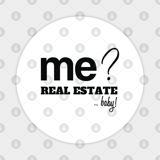 Me? Real Estate, Baby! Magnet by REG